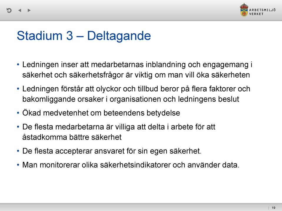 och ledningens beslut Ökad medvetenhet om beteendens betydelse De flesta medarbetarna är villiga att delta i arbete för att