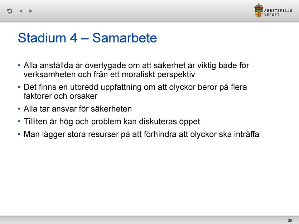 olyckor beror på flera faktorer och orsaker Alla tar ansvar för säkerheten Tilliten är hög