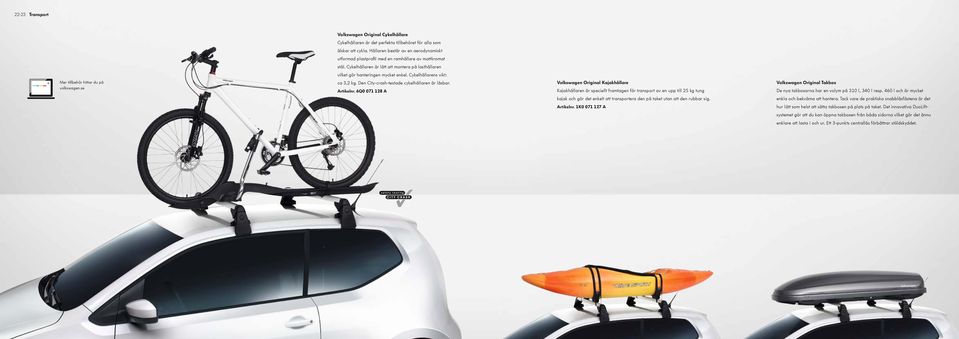 Cykelhållarens vikt: Mer tillbehör hittar du på volkswagen.se ca 3,2 kg. Den City-crash-testade cykelhållaren är låsbar. Artikelnr.