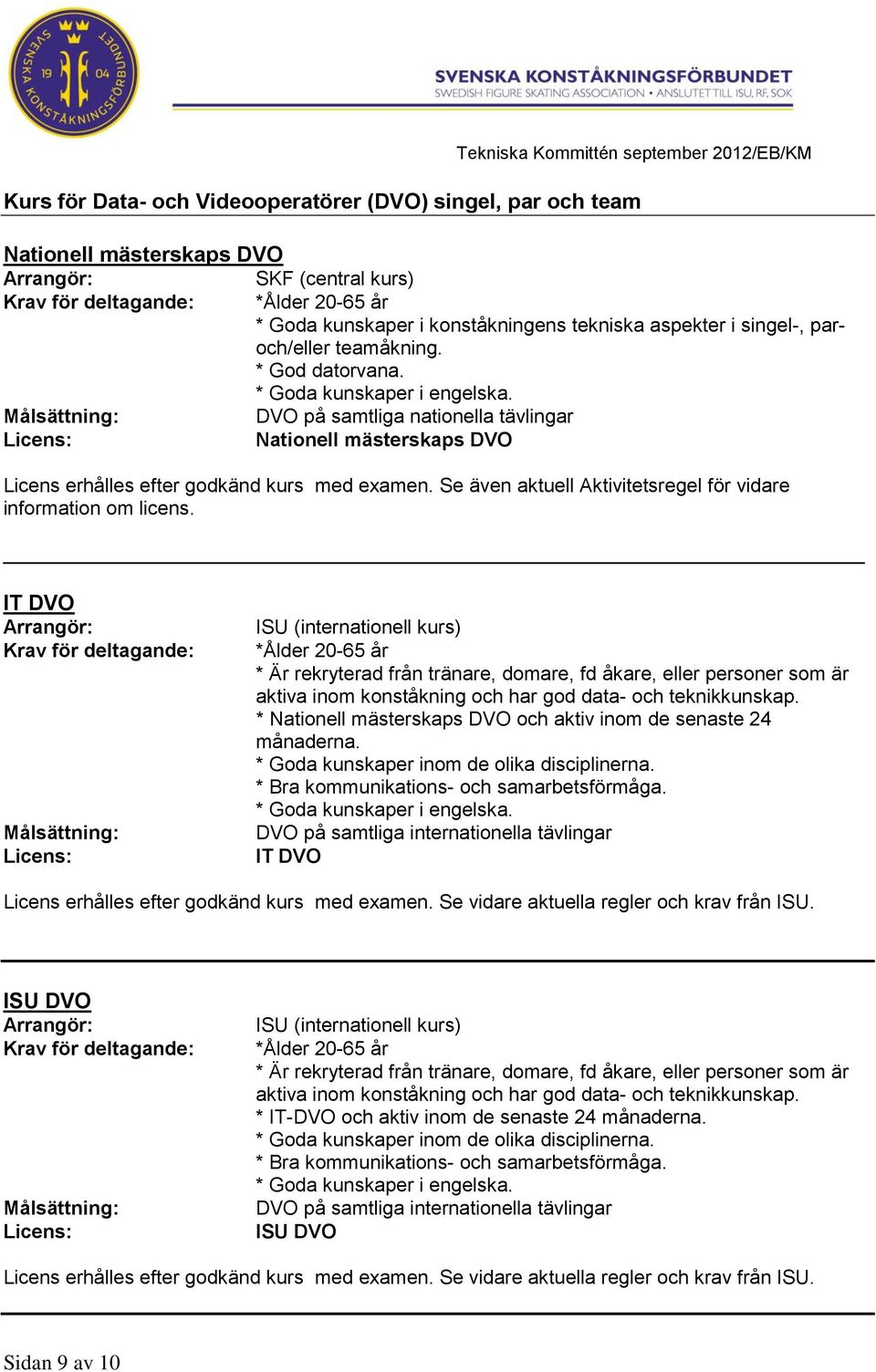 Se även aktuell Aktivitetsregel för vidare information om licens.