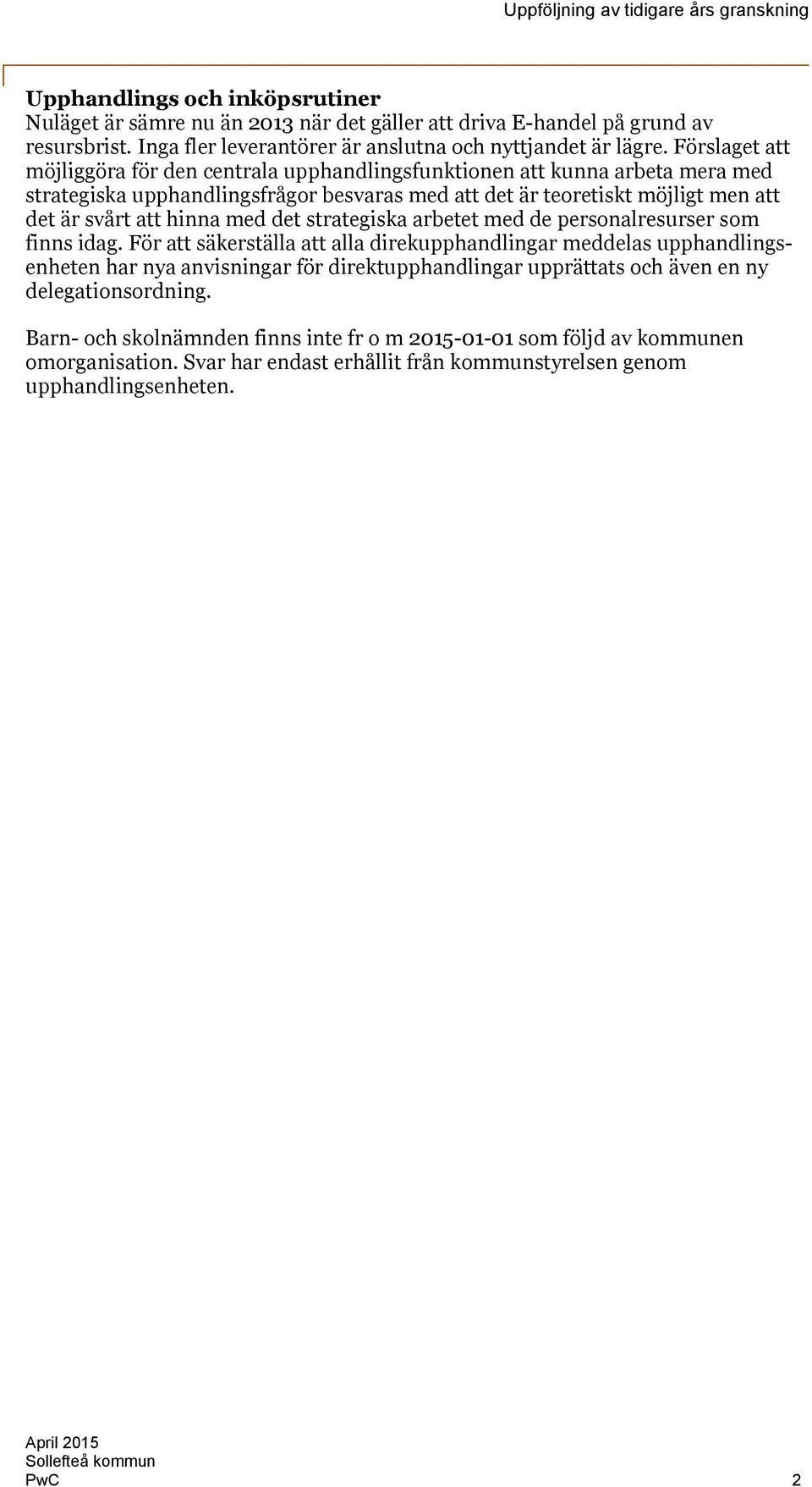 hinna med det strategiska arbetet med de personalresurser som finns idag.