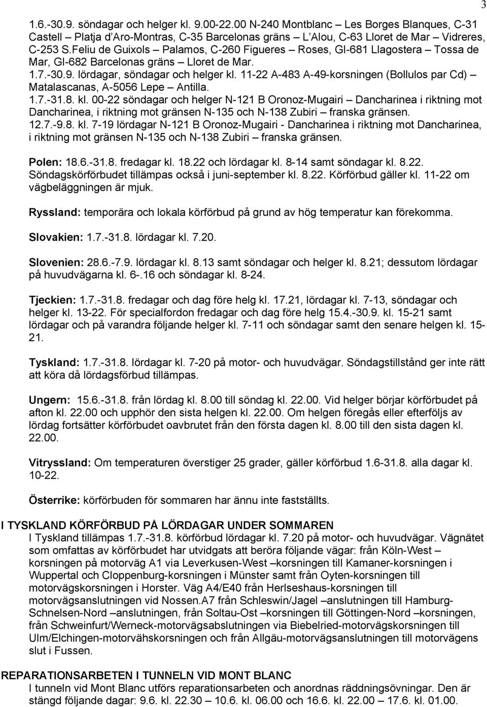11-22 A-483 A-49-korsningen (Bollulos par Cd) Matalascanas, A-5056 Lepe Antilla. 1.7.-31.8. kl.