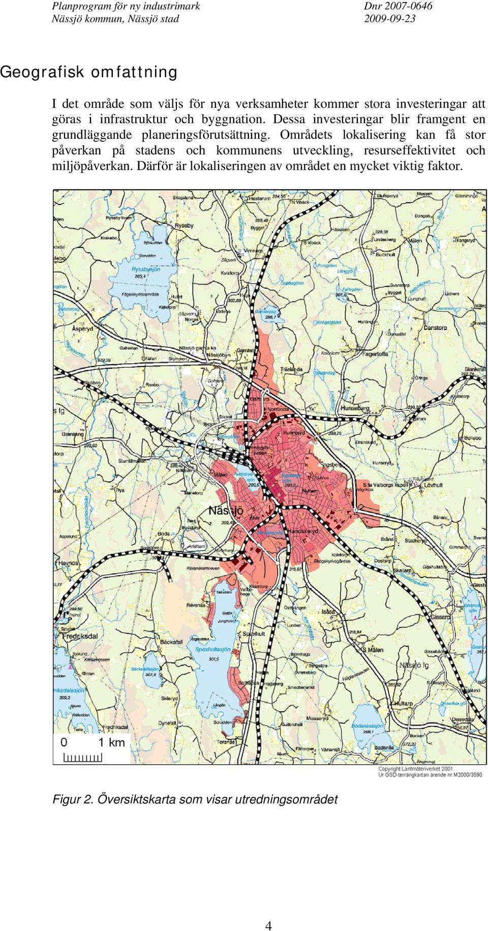 Områdets lokalisering kan få stor påverkan på stadens och kommunens utveckling, resurseffektivitet och