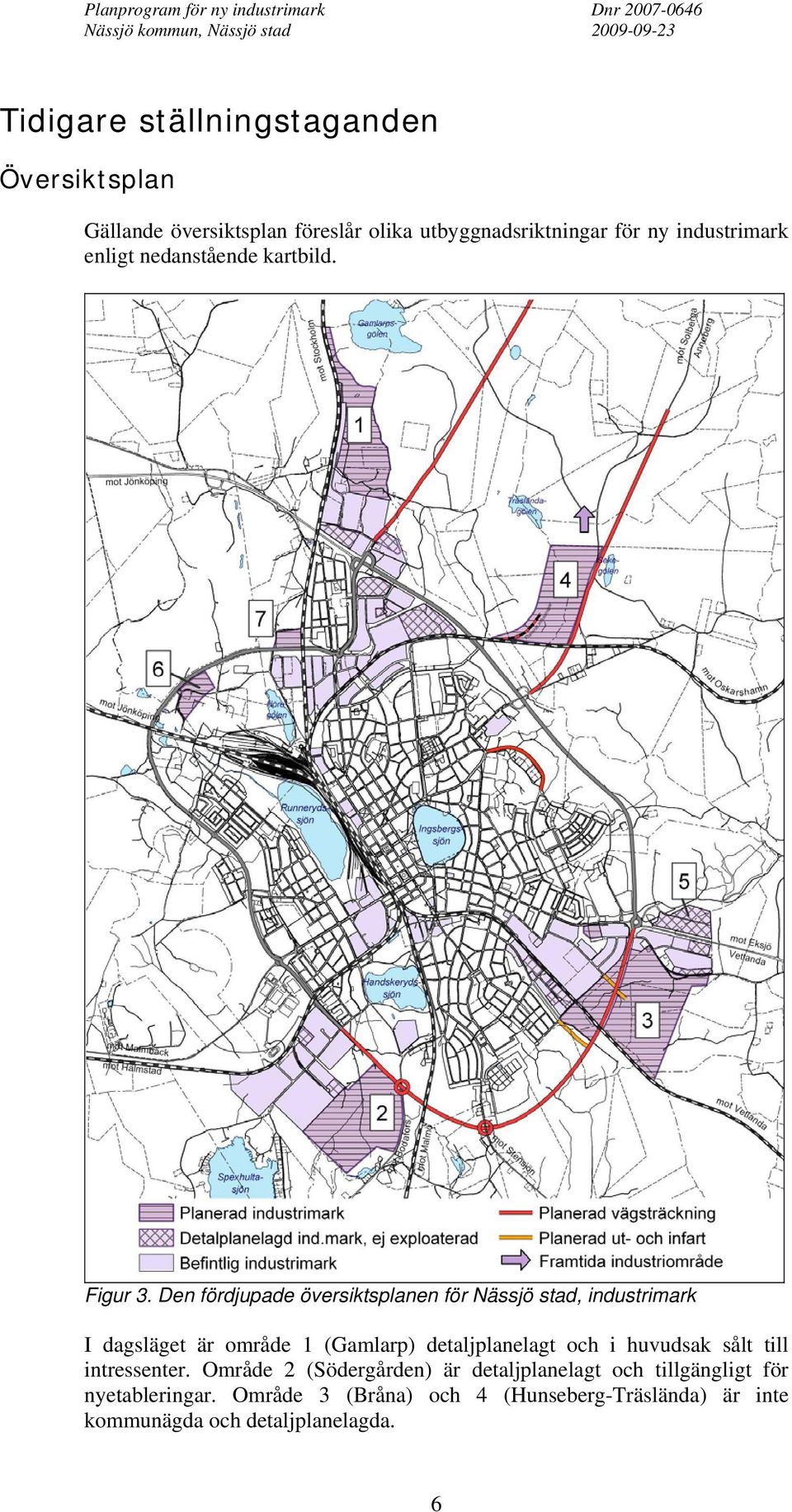Den fördjupade översiktsplanen för Nässjö stad, industrimark I dagsläget är område 1 (Gamlarp) detaljplanelagt och i