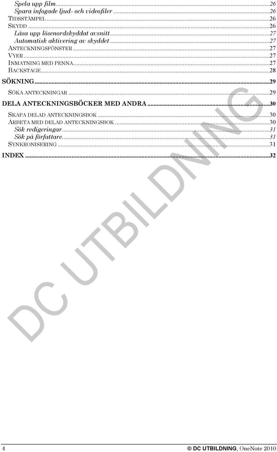 ..28 SÖKNING...29 SÖKA ANTECKNINGAR...29 DELA ANTECKNINGSBÖCKER MED ANDRA...30 SKAPA DELAD ANTECKNINGSBOK.