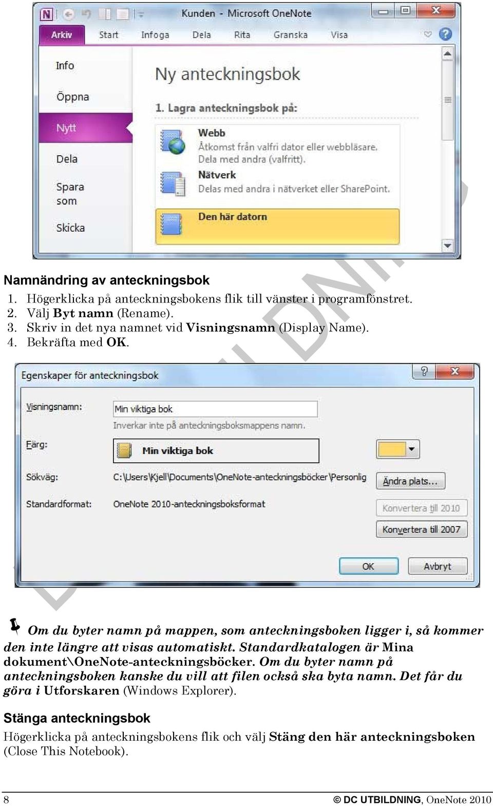 Om du byter namn på mappen, som anteckningsboken ligger i, så kommer den inte längre att visas automatiskt.
