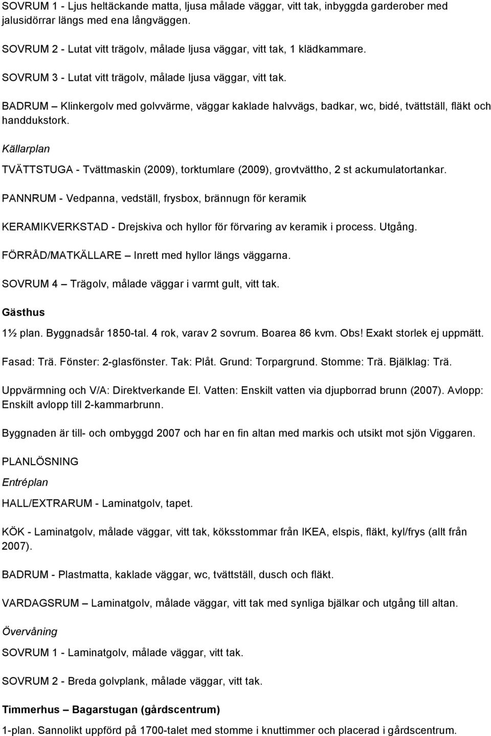 BADRUM Klinkergolv med golvvärme, väggar kaklade halvvägs, badkar, wc, bidé, tvättställ, fläkt och handdukstork.