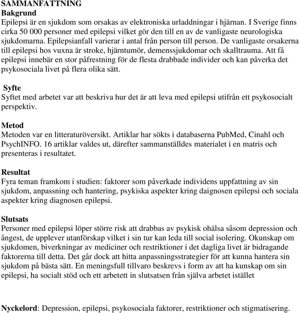 De vanligaste orsakerna till epilepsi hos vuxna är stroke, hjärntumör, demenssjukdomar och skalltrauma.