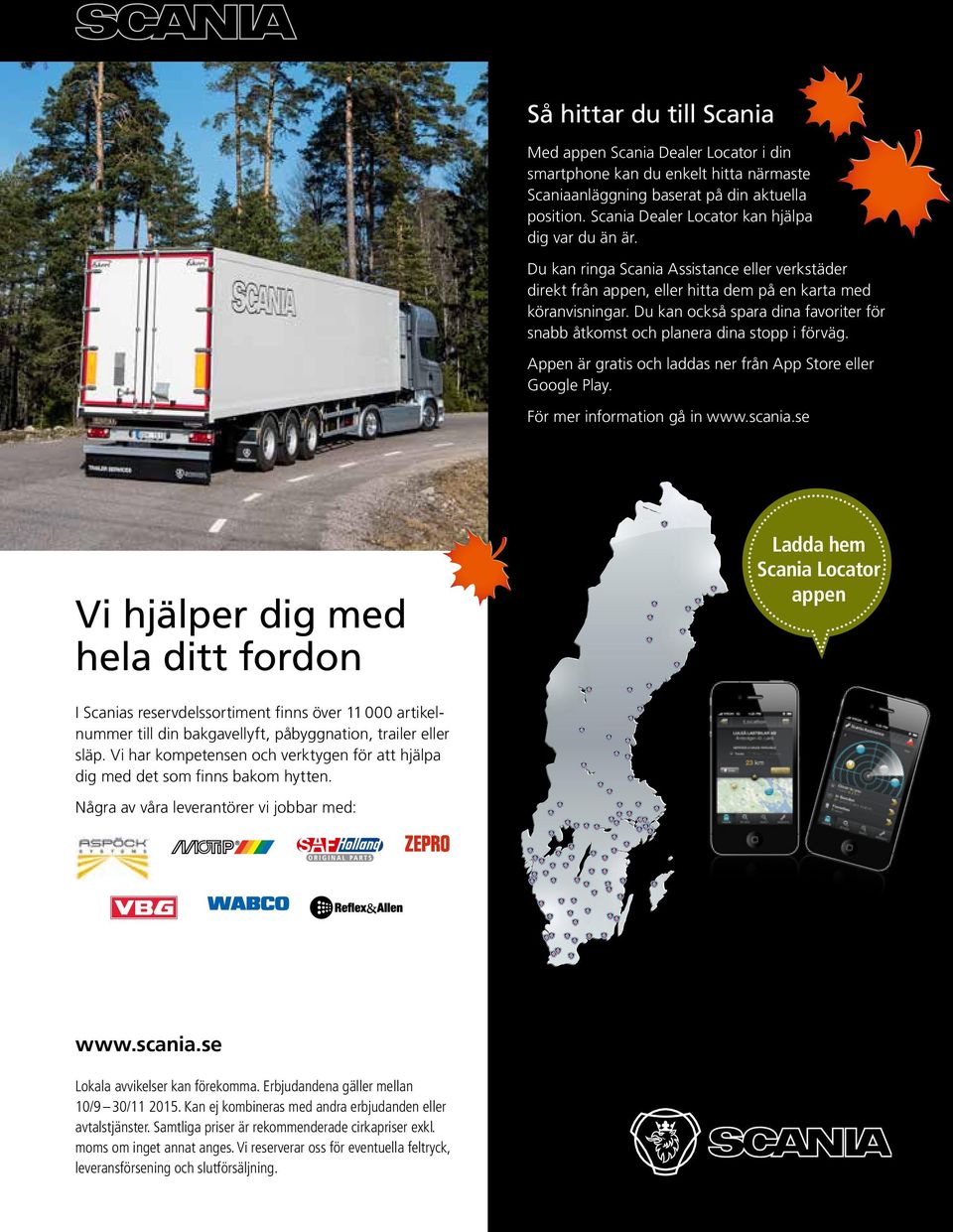 Du kan också spara dina favoriter för snabb åtkomst och planera dina stopp i förväg. Appen är gratis och laddas ner från App Store eller Google Play. För mer information gå in www.scania.