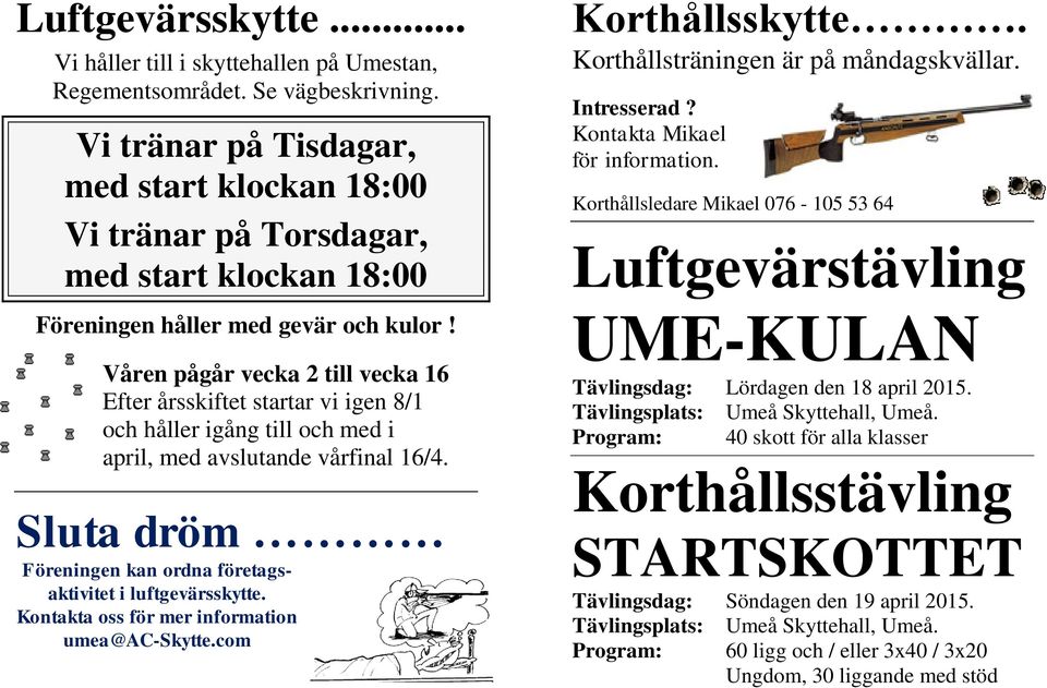 Våren pågår vecka 2 till vecka 16 Efter årsskiftet startar vi igen 8/1 och håller igång till och med i april, med avslutande vårfinal 16/4.