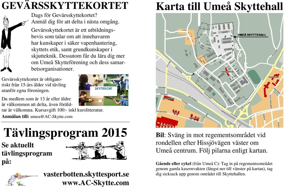 Dessutom får du lära dig mer om Umeå Skytteförening och dess samarbetsorganisationer.