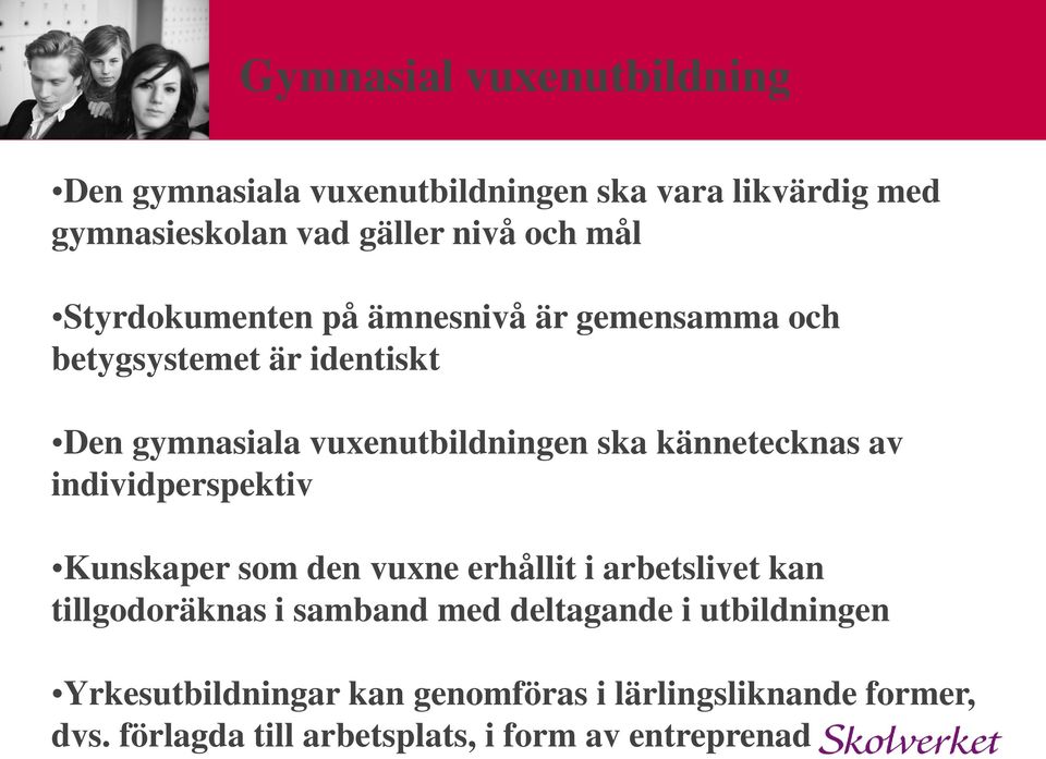 kännetecknas av individperspektiv Kunskaper som den vuxne erhållit i arbetslivet kan tillgodoräknas i samband med