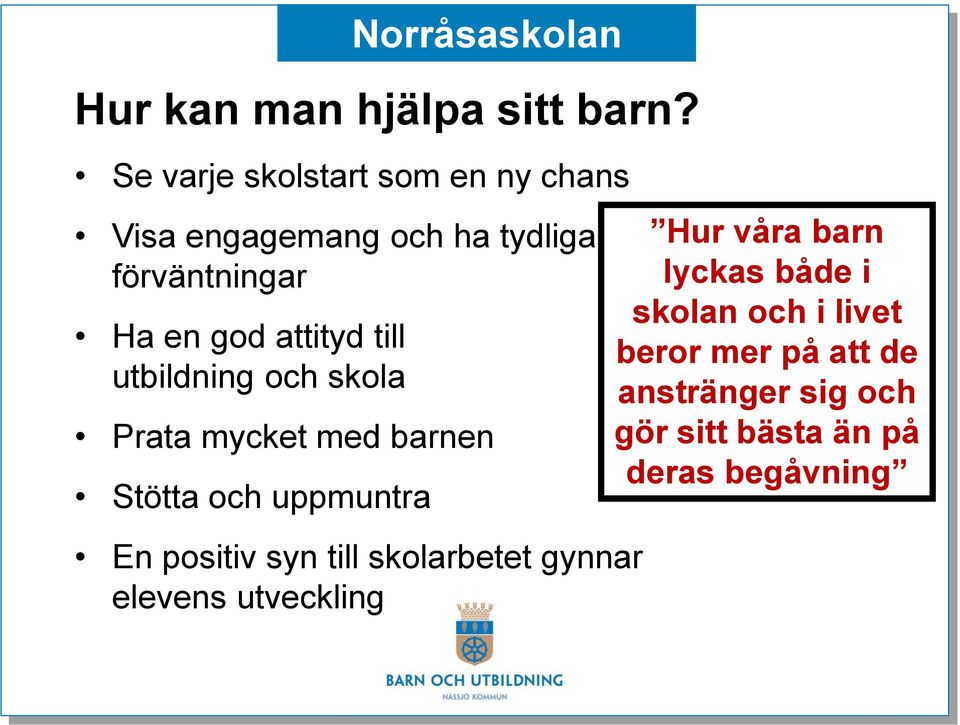 till utbildning och skola Prata mycket med barnen Stötta och uppmuntra Norråsaskolan En positiv