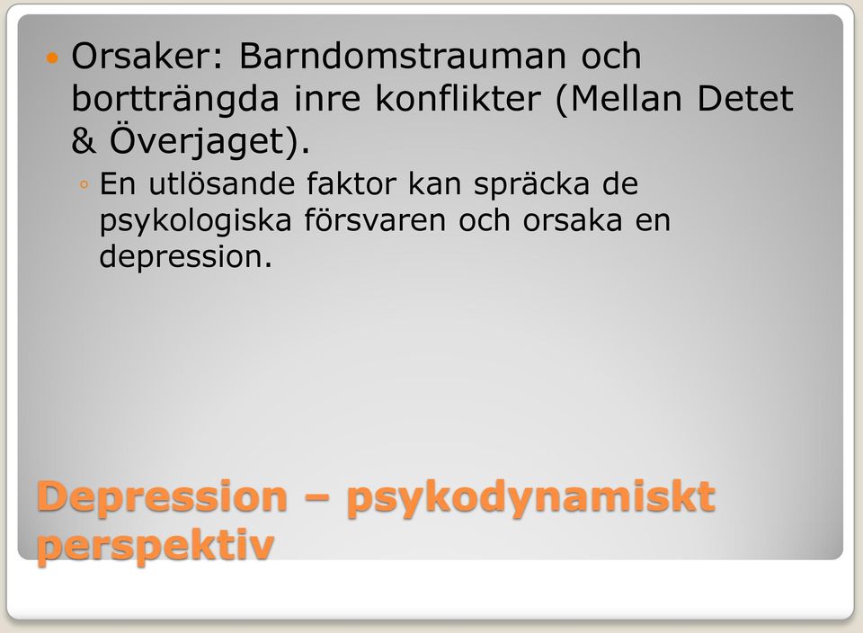 En utlösande faktor kan spräcka de psykologiska