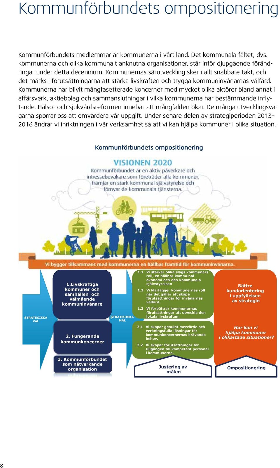 Kommunernas särutveckling sker i allt snabbare takt, och det märks i förutsättningarna att stärka livskraften och trygga kommuninvånarnas välfärd.