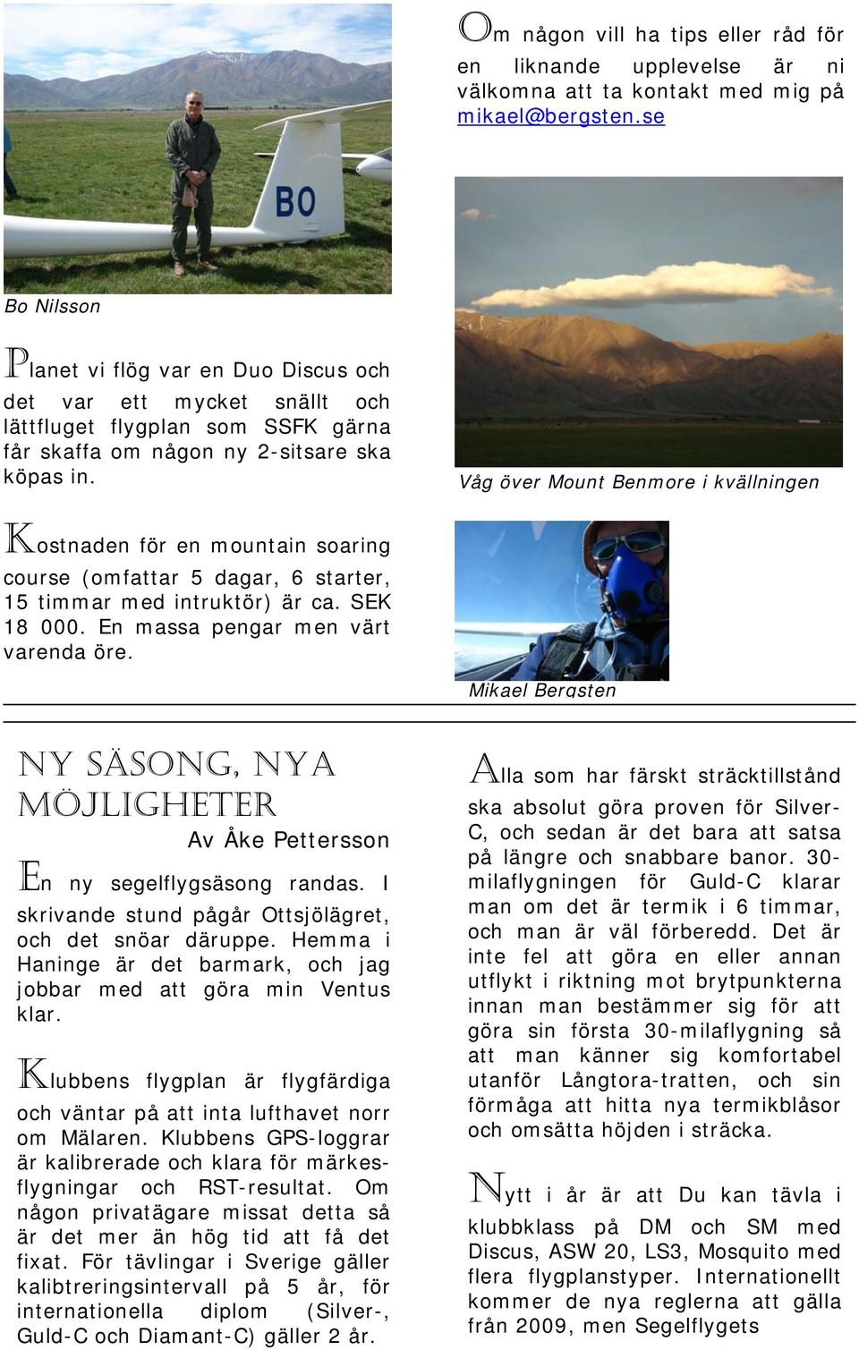 Våg över Mount Benmore i kvällningen Kostnaden för en mountain soaring course (omfattar 5 dagar, 6 starter, 15 timmar med intruktör) är ca. SEK 18 000. En massa pengar men värt varenda öre.