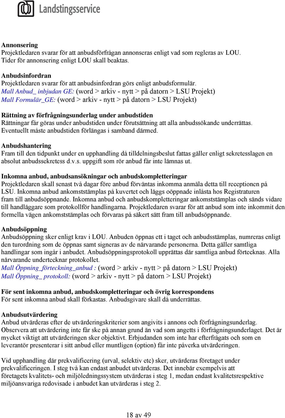 Mall Anbud_ inbjudan GE: (word > arkiv - nytt > på datorn > LSU Projekt) Mall Formulär_GE: (word > arkiv - nytt > på datorn > LSU Projekt) Rättning av förfrågningsunderlag under anbudstiden