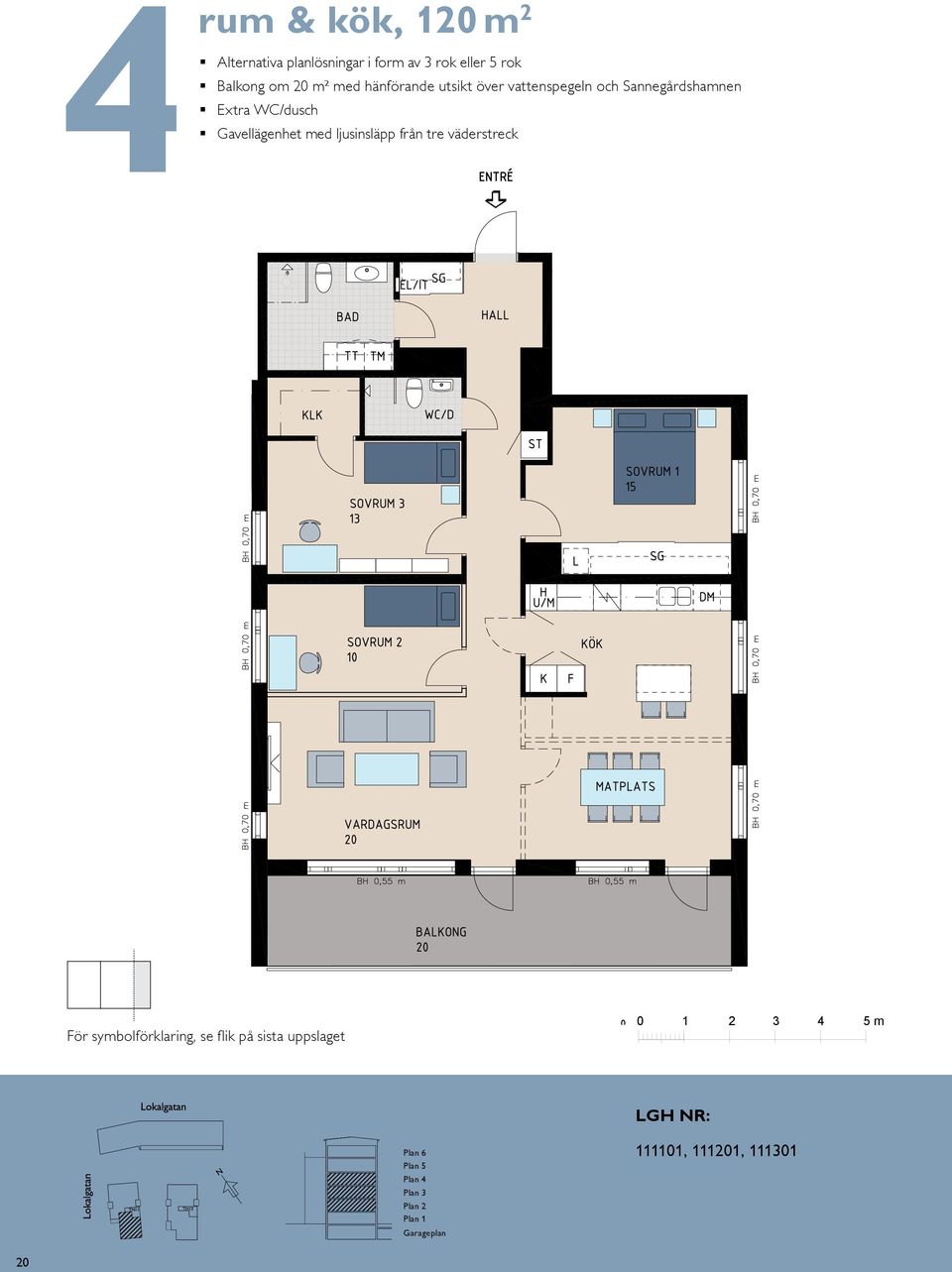 Sannegårdshamnen BALKONG BH,5 BH,7 m K/F ST G L SG DM KÖK HALL BAD EL/IT KM ENTRÉ skala : västra TR Plan Plan N Plan Plan våning tr våning trappa TR TR