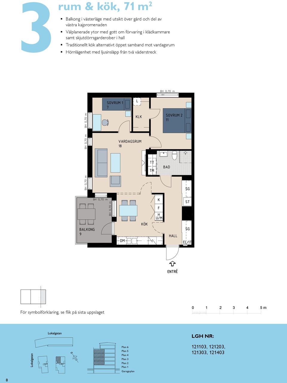 Traditionellt kök alternativt öppet samband mot vardagsrum BALKONG BH,5 BH,7 m K/F ST G L SG DM KÖK HALL BAD EL/IT KM ENTRÉ skala : västra TR Plan Plan N Plan Plan våning