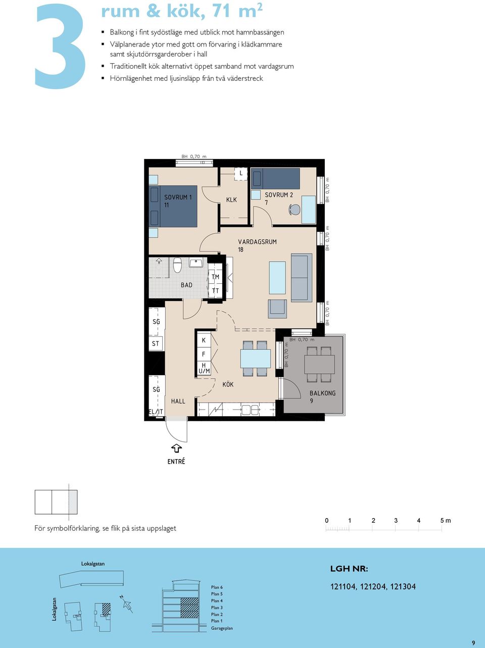 kök alternativt öppet samband mot vardagsrum BALKONG BH,5 BH,7 m K/F ST G L SG DM KÖK HALL BAD EL/IT KM ENTRÉ skala : västra TR N Plan Plan Plan Plan våning tr våning