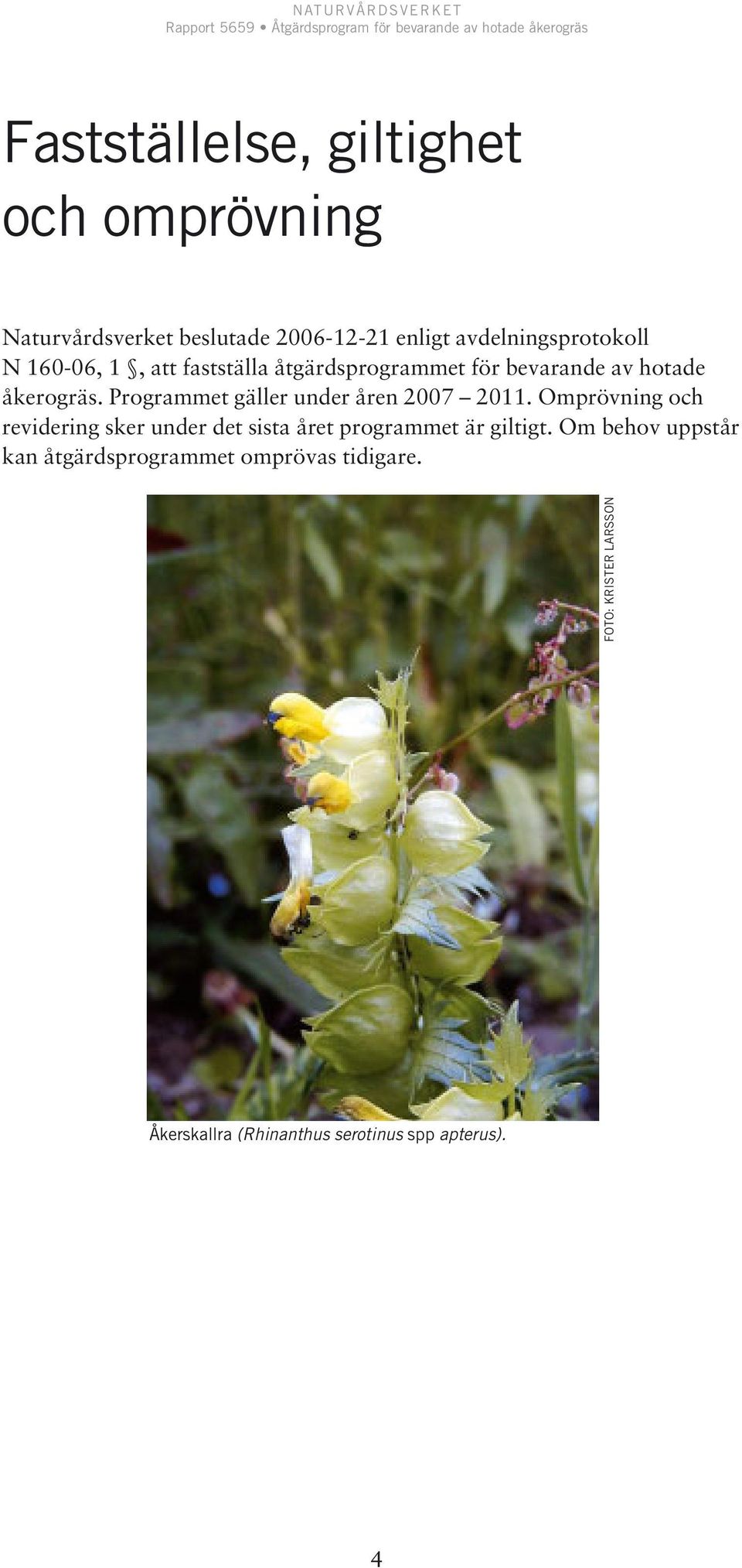 åkerogräs. Programmet gäller under åren 2007 2011.