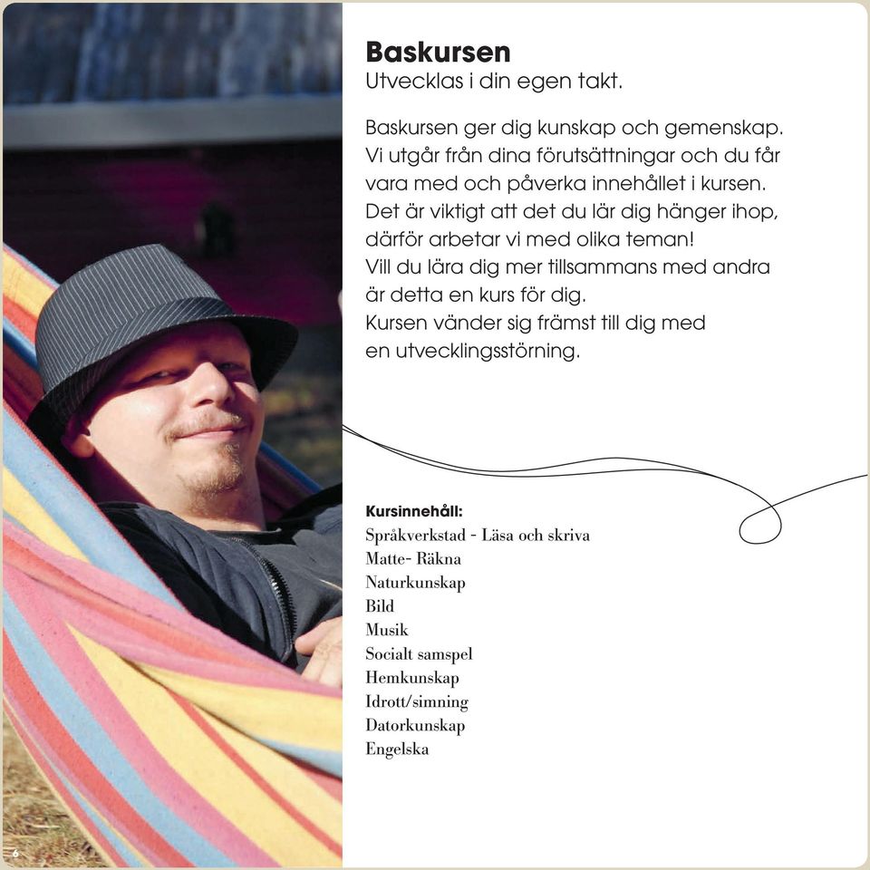 Det är viktigt att det du lär dig hänger ihop, därför arbetar vi med olika teman!