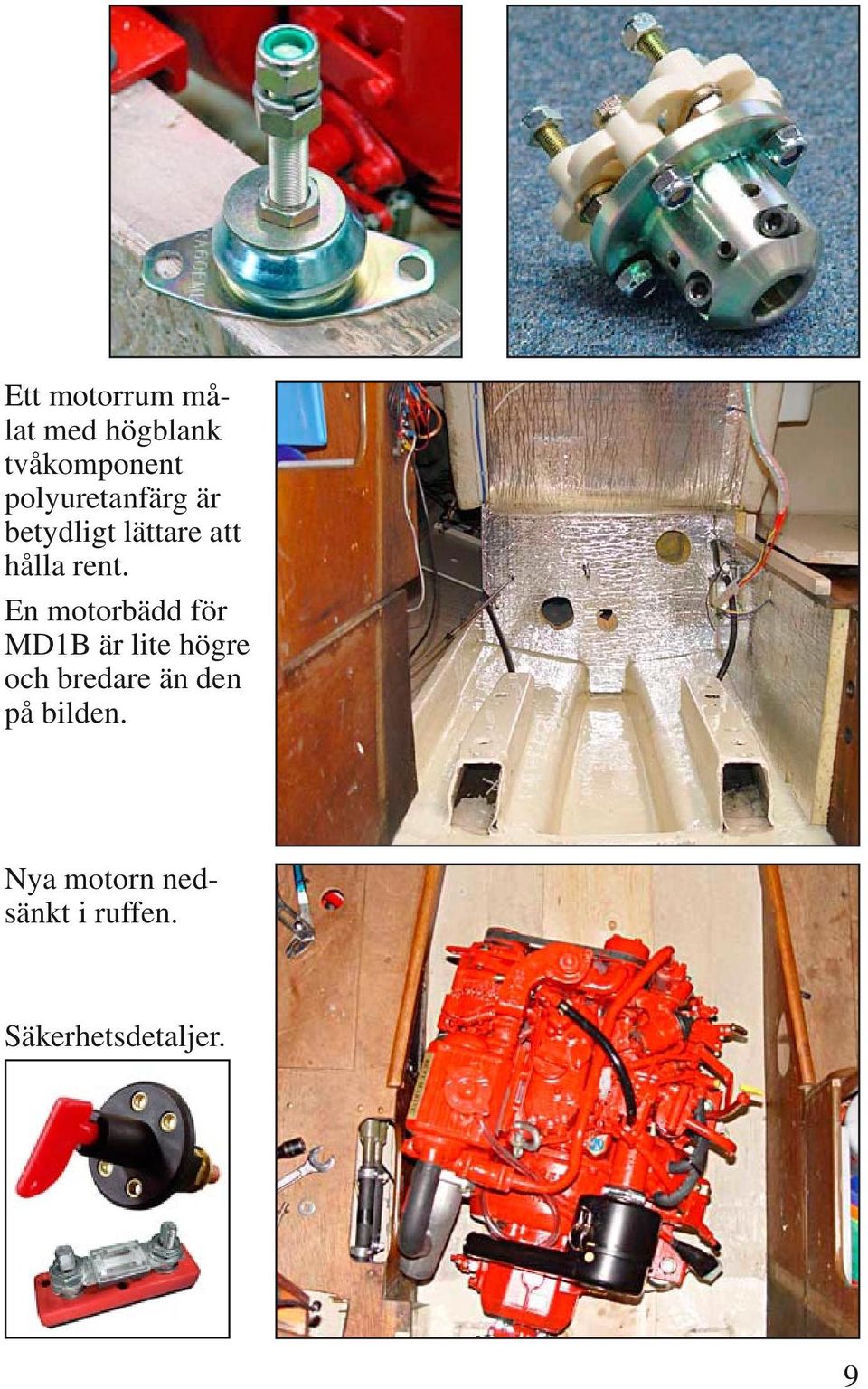 En motorbädd för MD1B är lite högre och bredare än