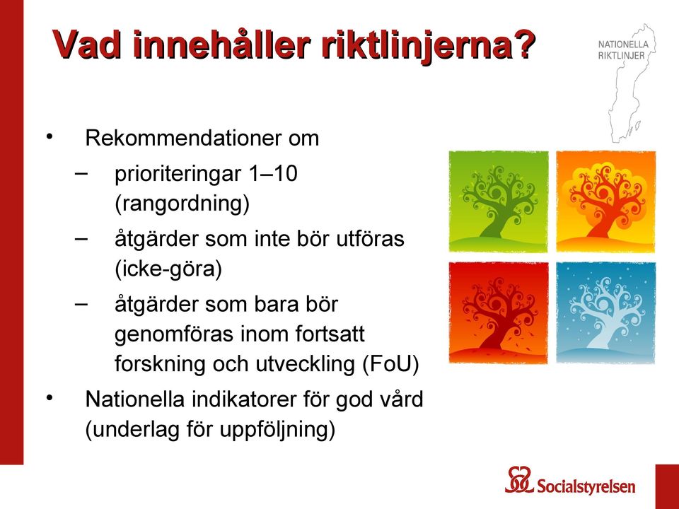 inte bör utföras (icke-göra) åtgärder som bara bör genomföras inom