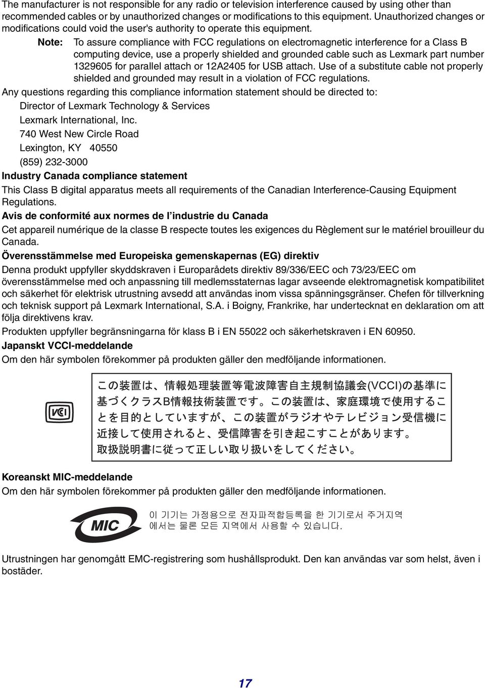 Note: To assure compliance with FCC regulations on electromagnetic interference for a Class B computing device, use a properly shielded and grounded cable such as Lexmark part number 1329605 for