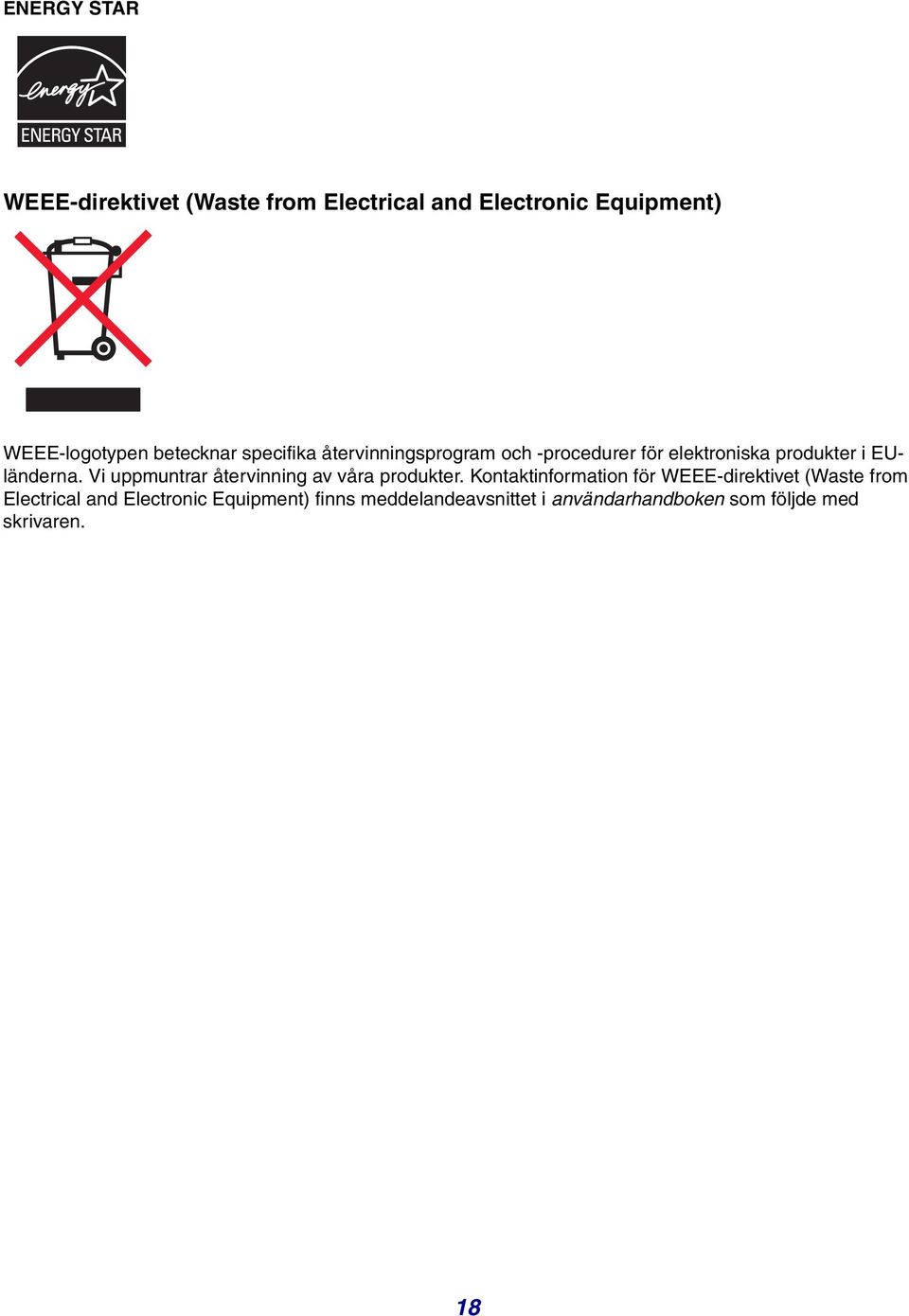 Vi uppmuntrar återvinning av våra produkter.