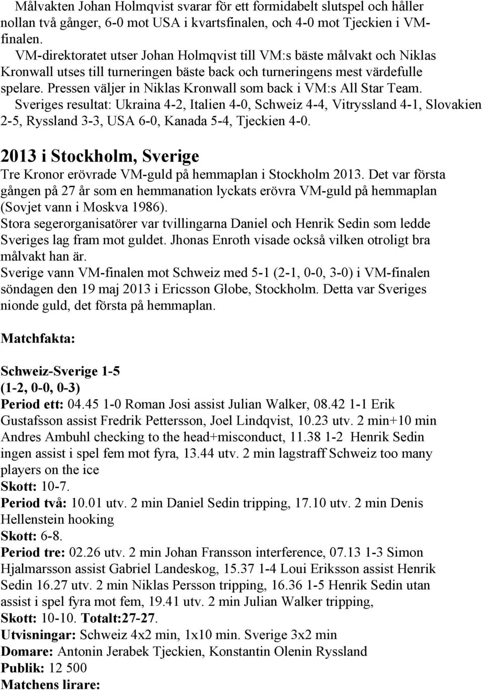 Pressen väljer in Niklas Kronwall som back i VM:s All Star Team.