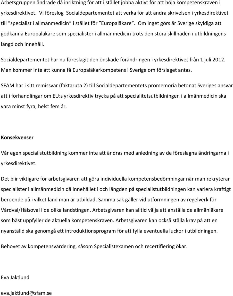 Om inget görs är Sverige skyldiga att godkänna Europaläkare som specialister i allmänmedicin trots den stora skillnaden i utbildningens längd och innehåll.