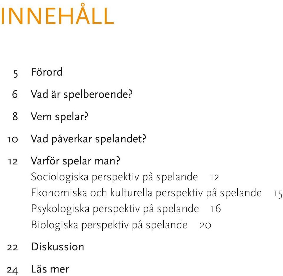 Sociologiska perspektiv på spelande 12 Ekonomiska och kulturella