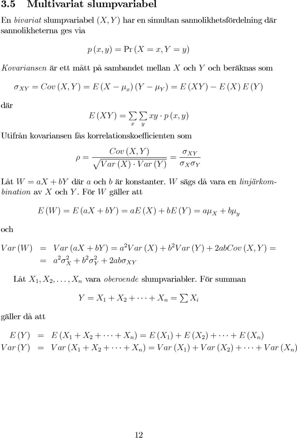 σ XY σ X σ Y Låt W = ax + by där a och b är konstanter. W sägs då vara en linjärkombination av X och Y.