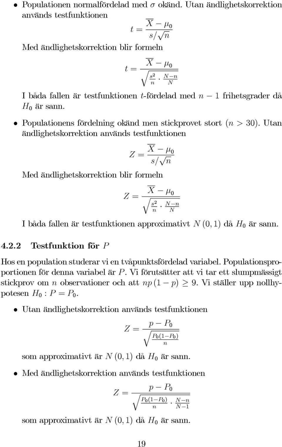är sann. opulationens fördelning okänd men stickprovet stort (n >30).