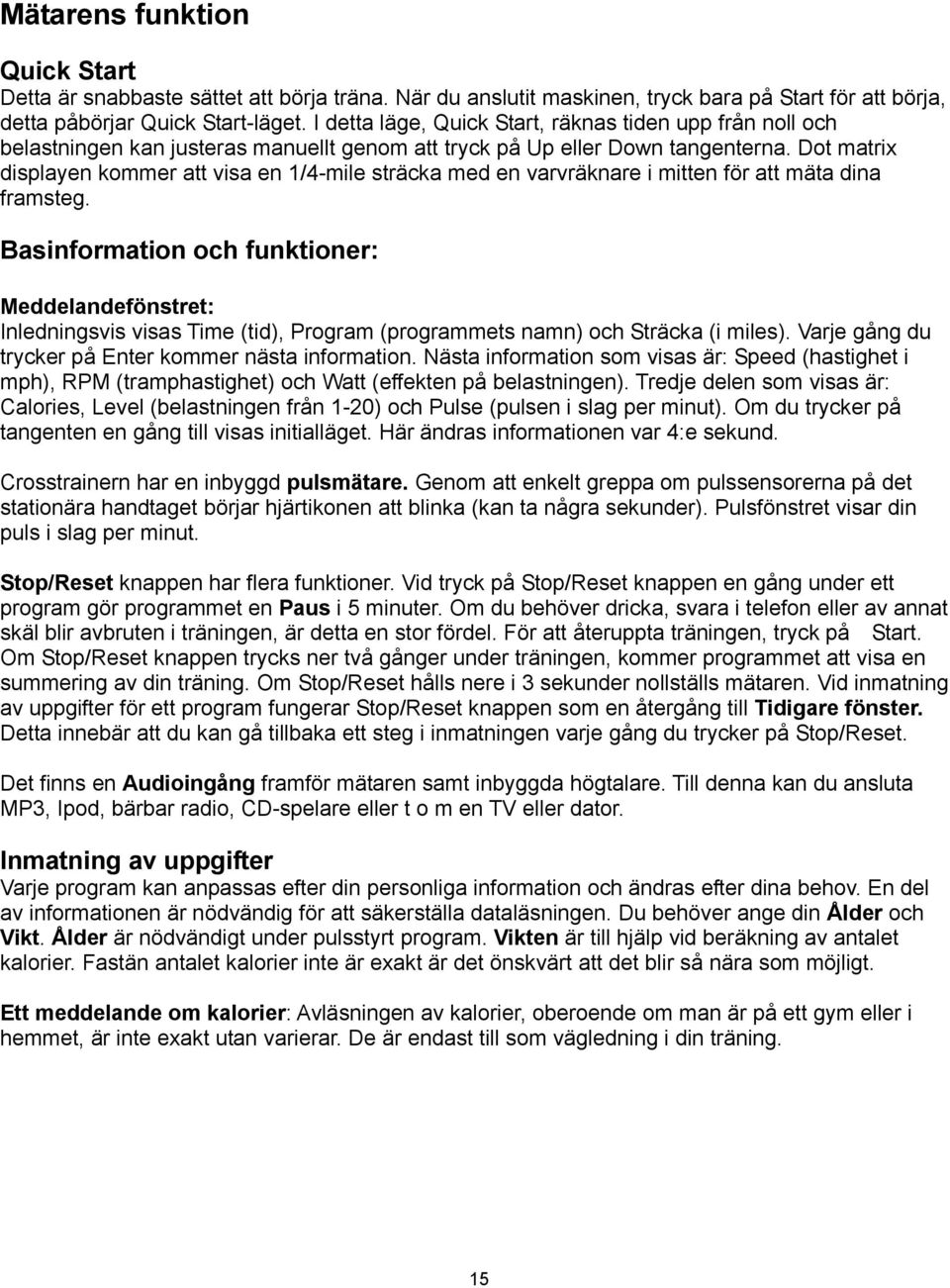 Dot matrix displayen kommer att visa en 1/4-mile sträcka med en varvräknare i mitten för att mäta dina framsteg.