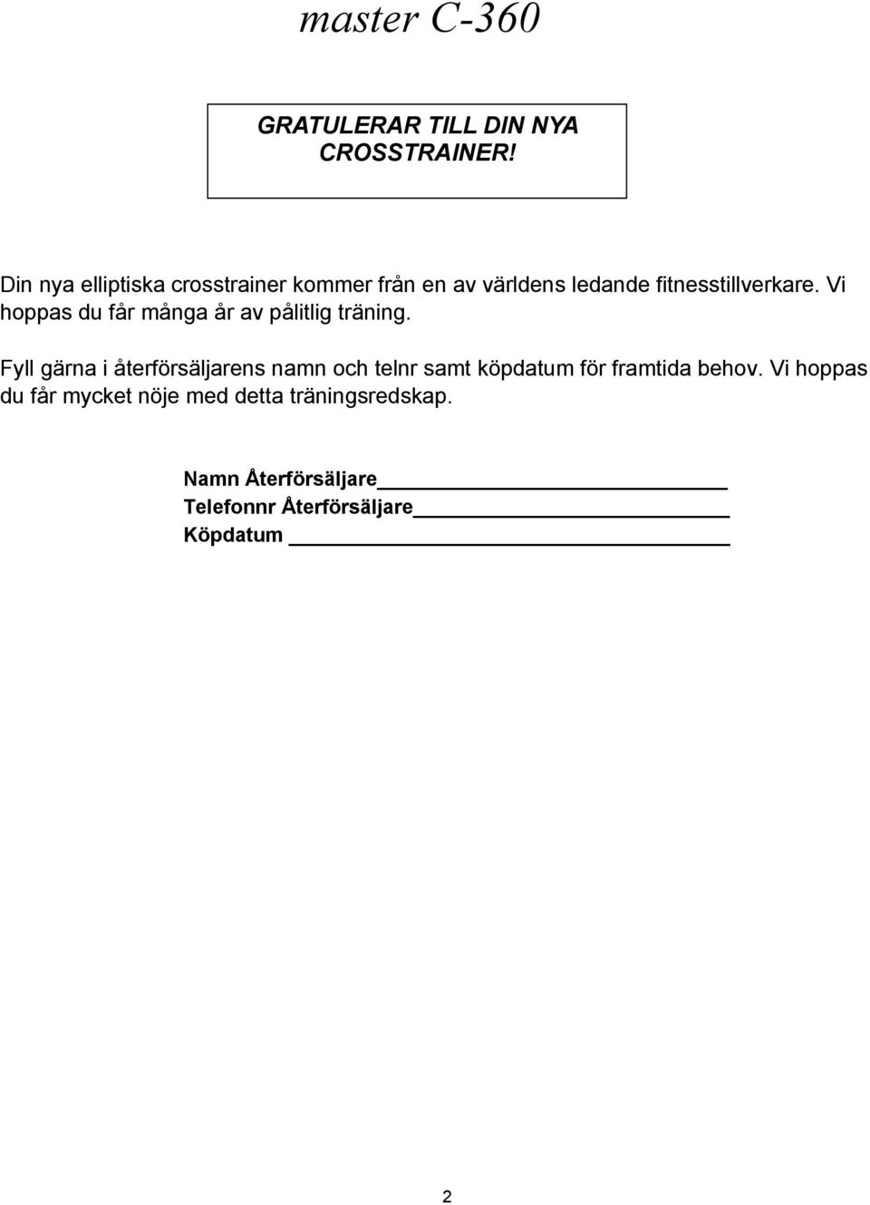 Vi hoppas du får många år av pålitlig träning.