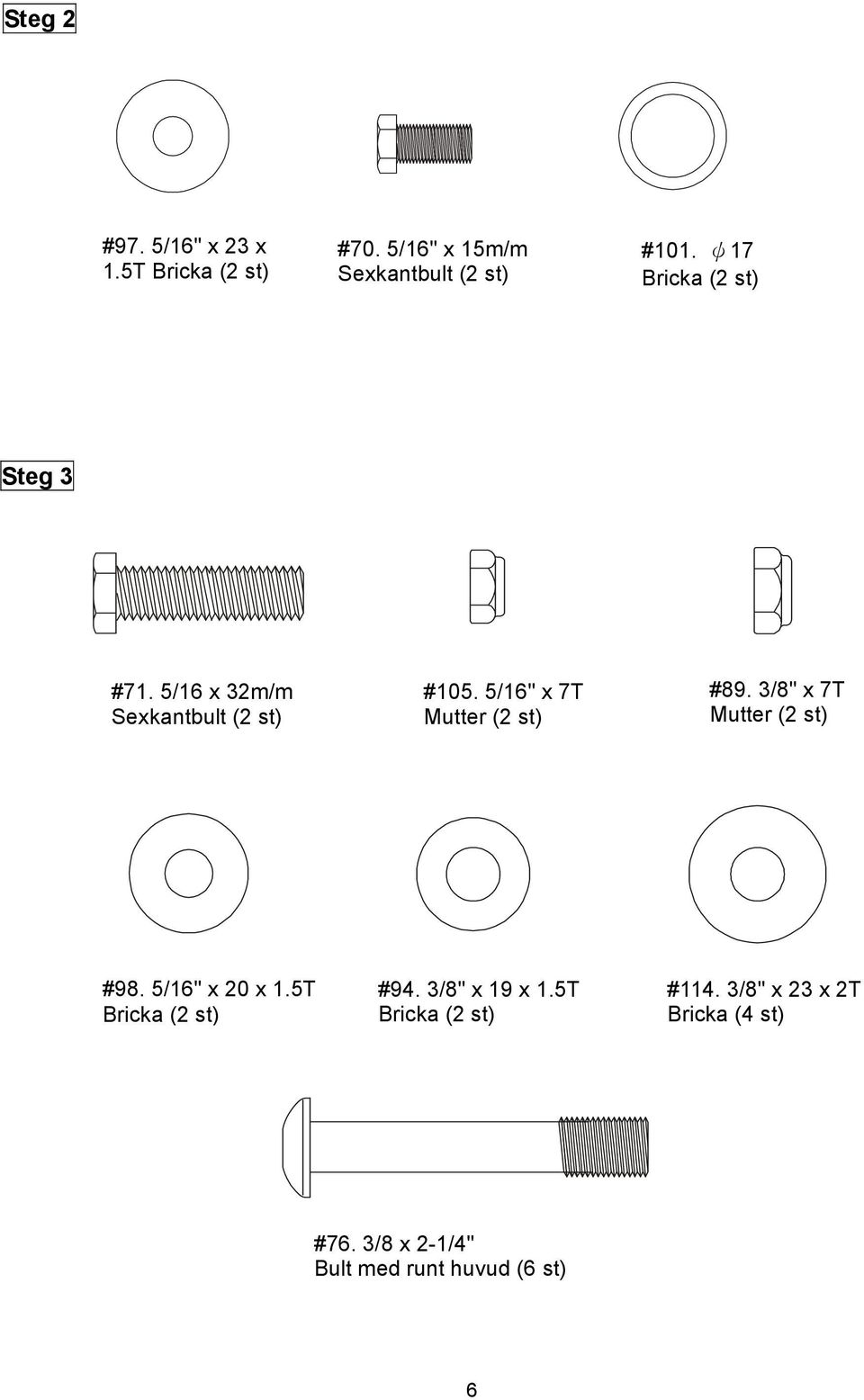 5/16" x 7T Mutter (2 st) #89. 3/8" x 7T Mutter (2 st) #98. 5/16" x 20 x 1.