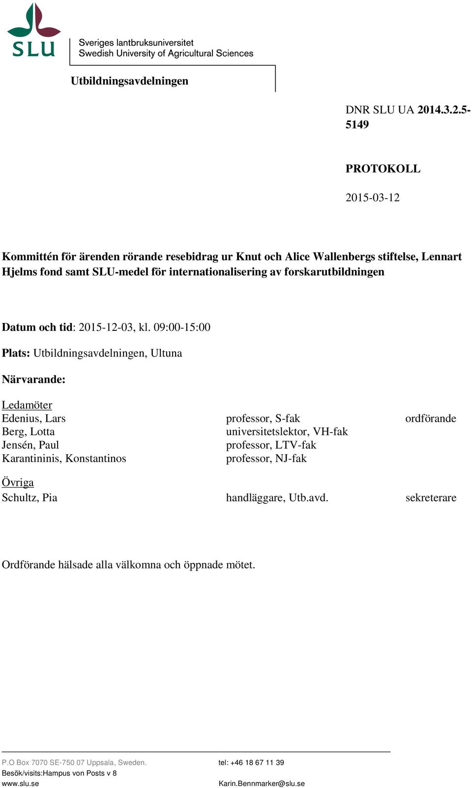 5-5149 PROTOKOLL 2015-03-12 Kommittén för ärenden rörande resebidrag ur Knut och Alice Wallenbergs stiftelse, Lennart Hjelms fond samt SLU-medel för internationalisering av