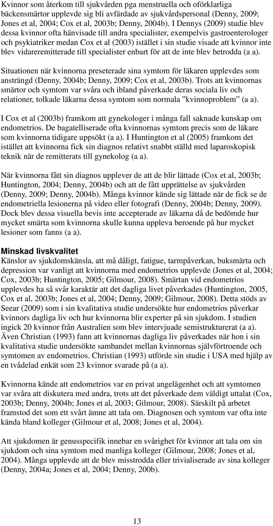 blev vidareremitterade till specialister enbart för att de inte blev betrodda (a a).