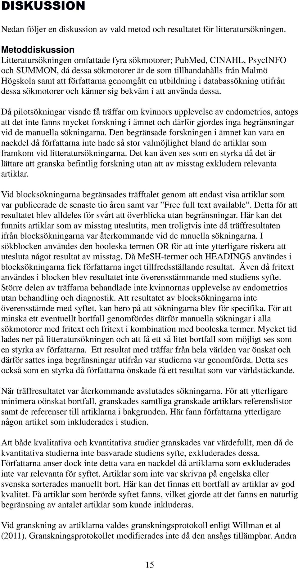utbildning i databassökning utifrån dessa sökmotorer och känner sig bekväm i att använda dessa.