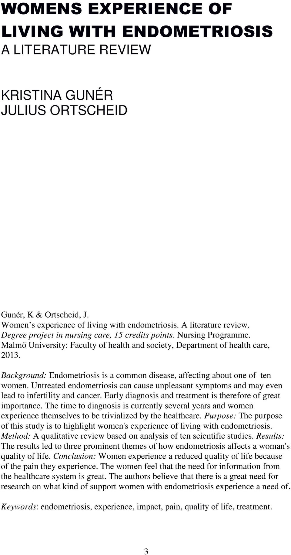 Background: Endometriosis is a common disease, affecting about one of ten women. Untreated can cause unpleasant symptoms and may even lead to infertility and cancer.