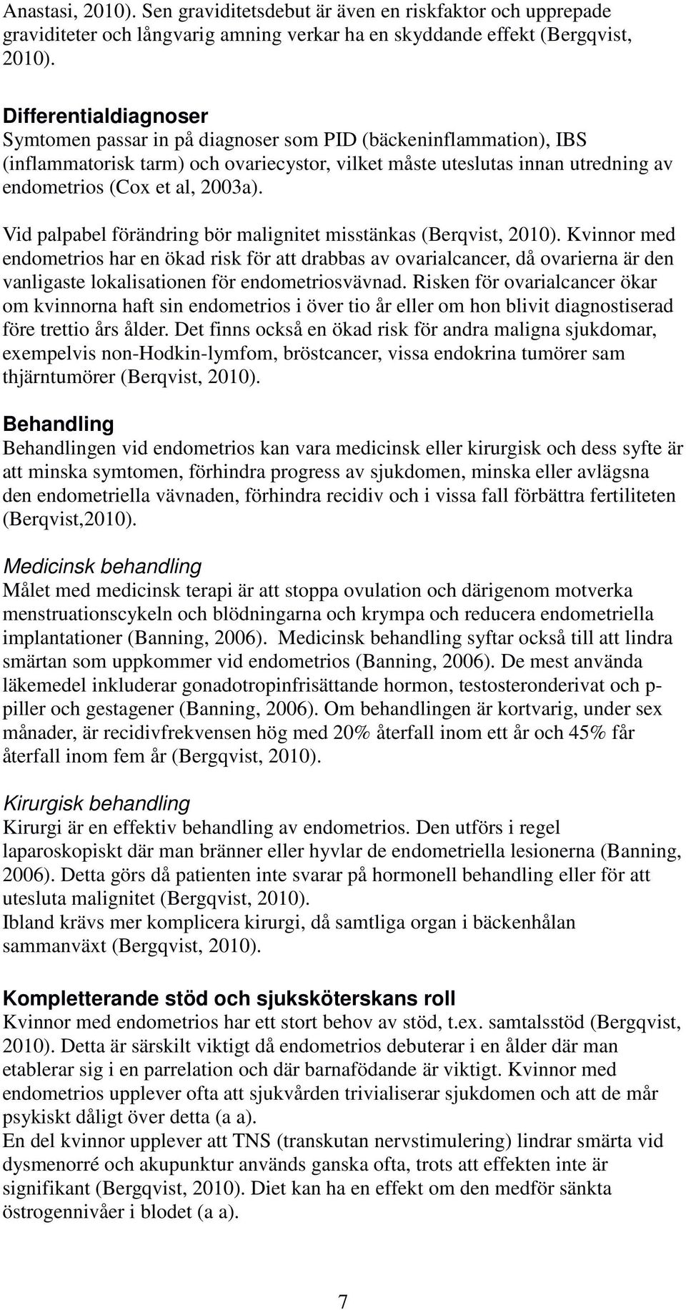 2003a). Vid palpabel förändring bör malignitet misstänkas (Berqvist, 2010).