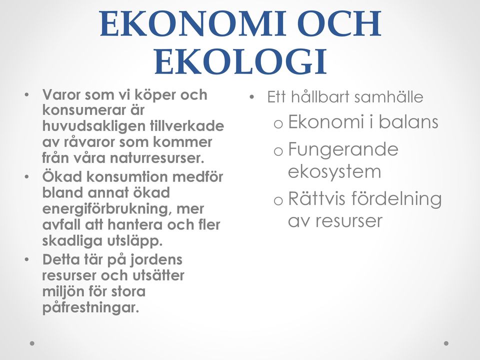 Ökad konsumtion medför bland annat ökad energiförbrukning, mer avfall att hantera och fler skadliga