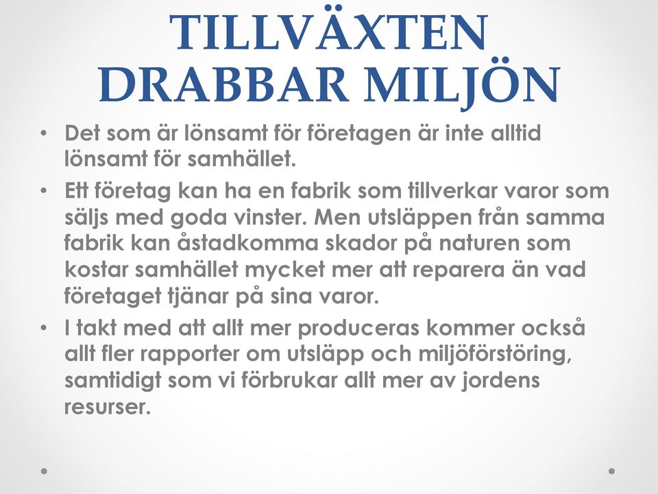 Men utsläppen från samma fabrik kan åstadkomma skador på naturen som kostar samhället mycket mer att reparera än vad