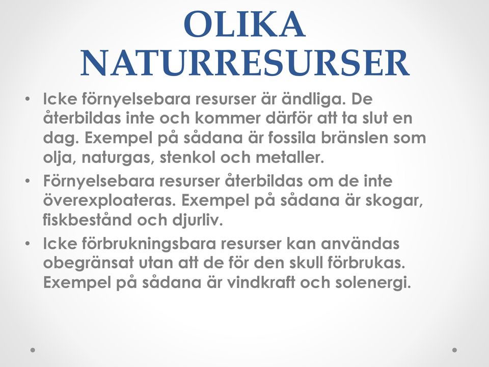 Exempel på sådana är fossila bränslen som olja, naturgas, stenkol och metaller.