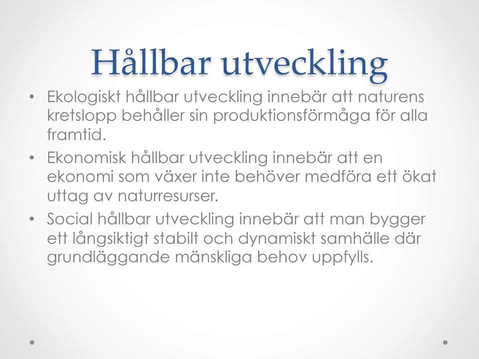 Ekonomisk hållbar utveckling innebär att en ekonomi som växer inte behöver medföra ett ökat