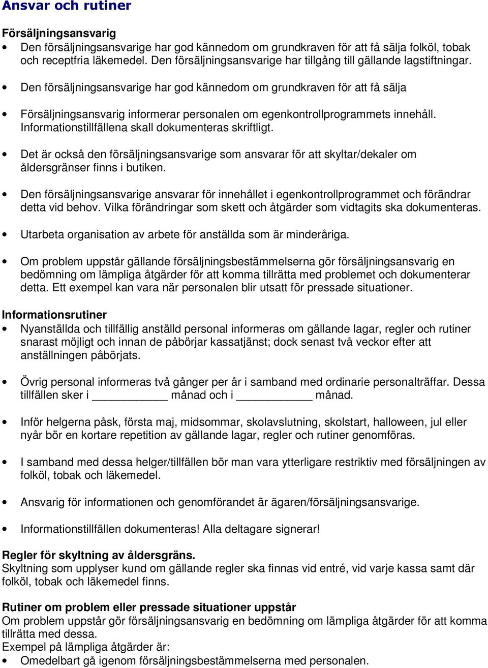 Den försäljningsansvarige har god kännedom om grundkraven för att få sälja Försäljningsansvarig informerar personalen om egenkontrollprogrammets innehåll.