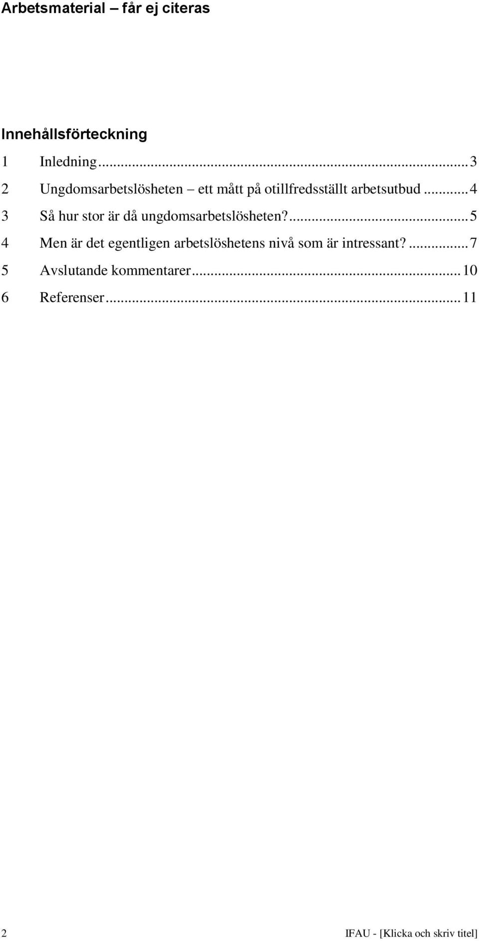 .. 4 3 Så hur stor är då ungdomsarbetslösheten?