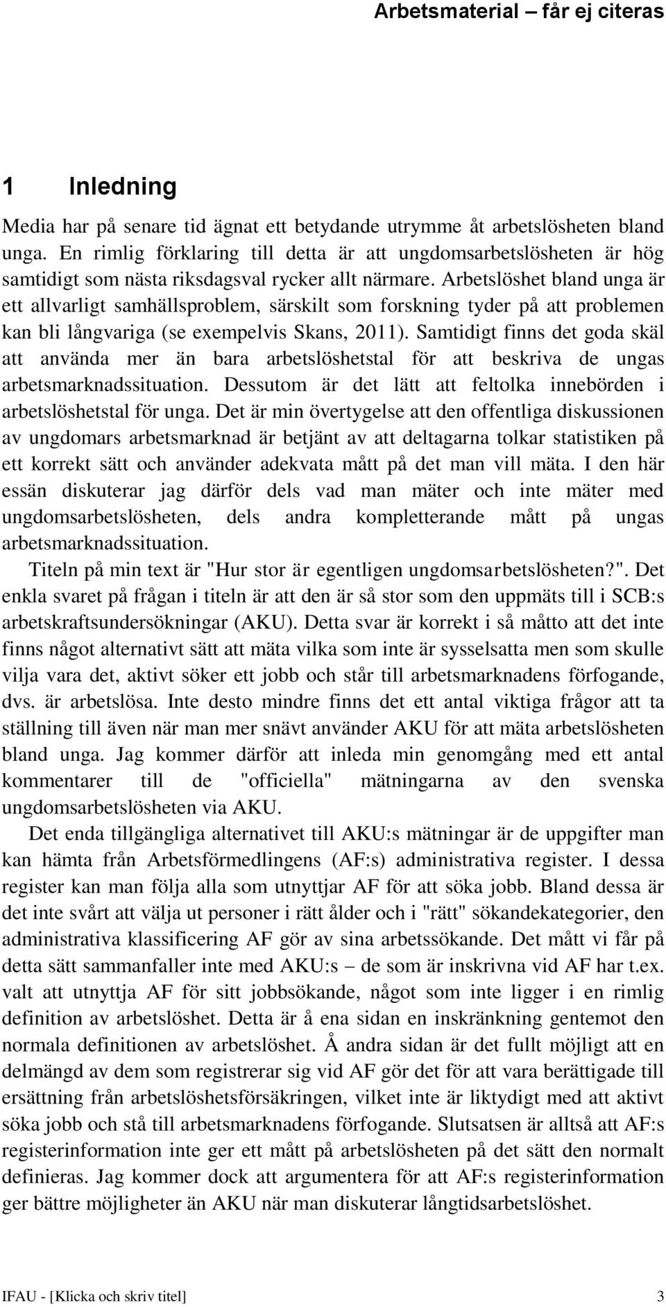 Arbetslöshet bland unga är ett allvarligt samhällsproblem, särskilt som forskning tyder på att problemen kan bli långvariga (se exempelvis Skans, 2011).